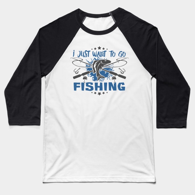 I Just Want To Go Fishing Baseball T-Shirt by RadStar